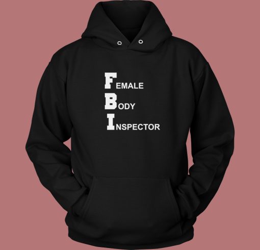 FBI Female Body Inspector Hoodie Style