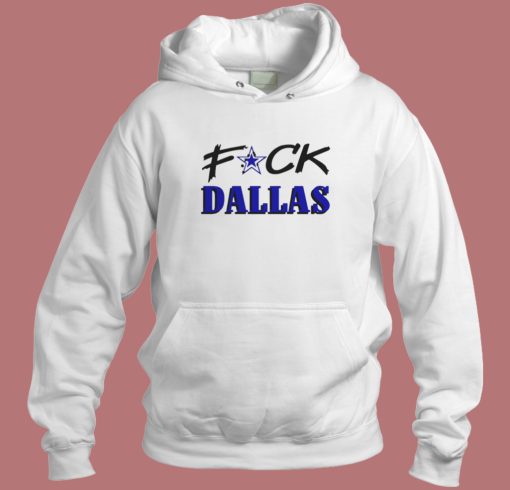 Fuck Dallas Hoodie Style