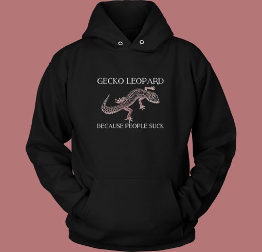 Gecko Leopard Because People Suck Hoodie Style