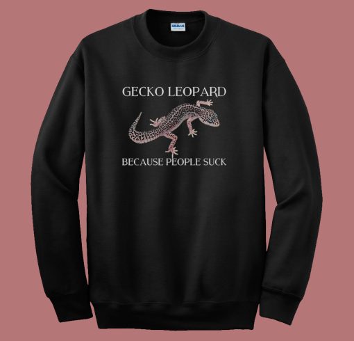 Gecko Leopard Because People Suck Sweatshirt