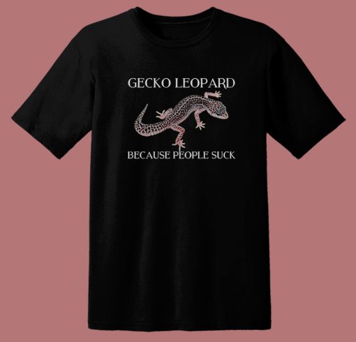 Gecko Leopard Because People Suck T Shirt Style