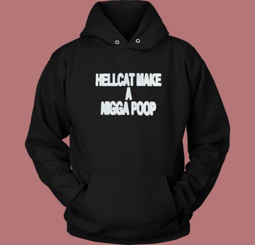 Hellcat Make A Nigga Poop Hoodie Style