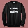 Hellcat Make A Nigga Poop Sweatshirt