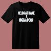 Hellcat Make A Nigga Poop T Shirt Style