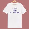 I Am So A Virgin T Shirt Style