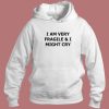 I Am Very Fragile And I Might Cry Hoodie Style