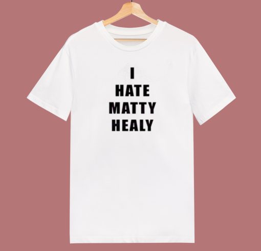 I Hate Matty Healy T Shirt Style