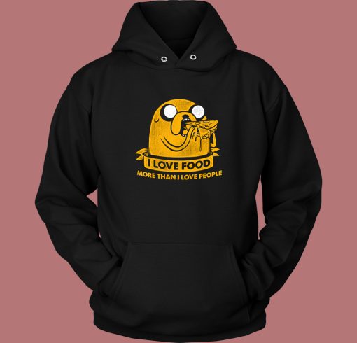 I Love Food More Than I Love People Hoodie Style