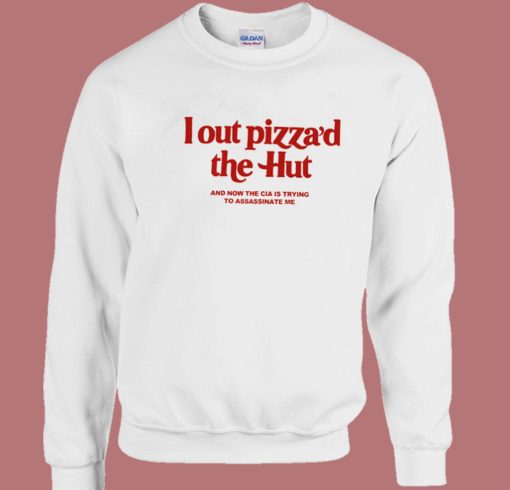 I Out Pizza The Hut Sweatshirt