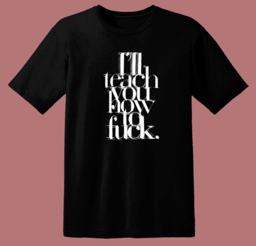 I Will Teach You How To Fuck Madonna T Shirt Style