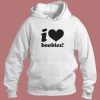 I love Boobies Hoodie Style