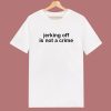 Jerking Off Is Not A Crime T Shirt Style