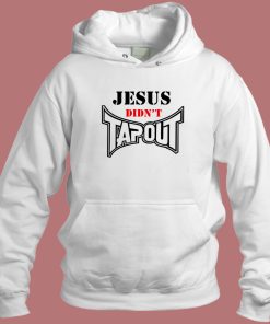 Jesus Didnt Tapout Hoodie Style