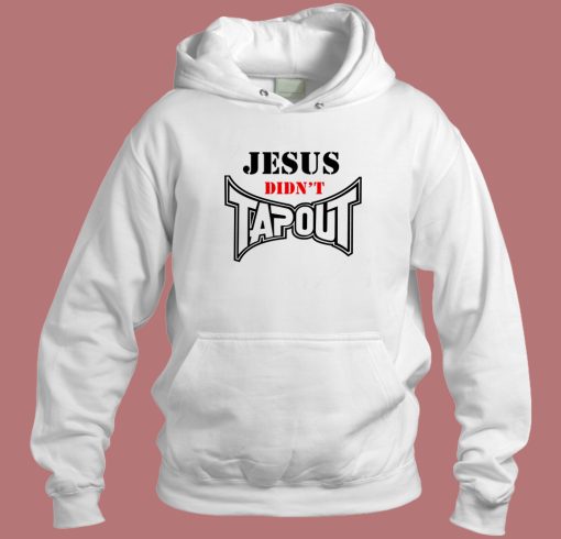 Jesus Didnt Tapout Hoodie Style