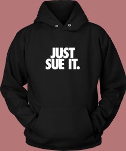 Just Sue It Hoodie Style