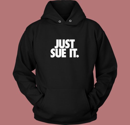 Just Sue It Hoodie Style