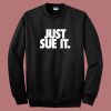 Just Sue It Sweatshirt