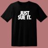 Just Sue It T Shirt Style