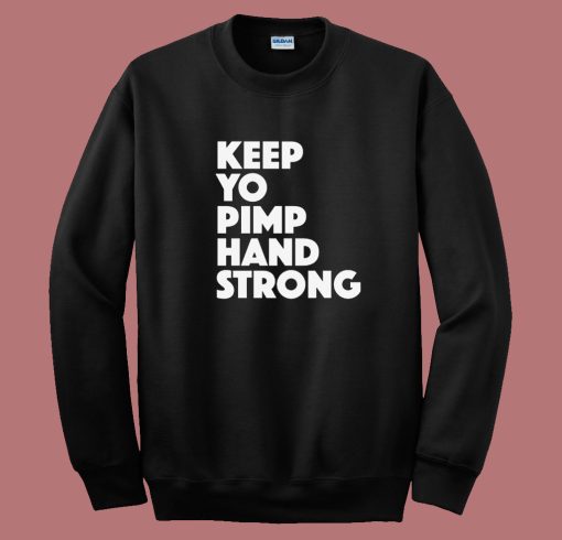 Keep Yo Pimp Hand Strong Sweatshirt