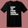 Keep Yo Pimp Hand Strong T Shirt Style