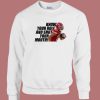 Know Your Role And Shut Your Mouth Sweatshirt