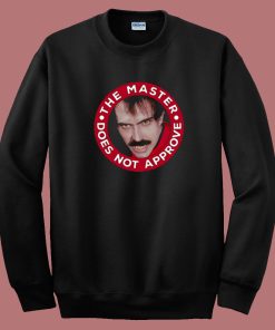 Master Does Not Approve Sweatshirt