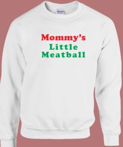 Mommys Little Meatball Sweatshirt