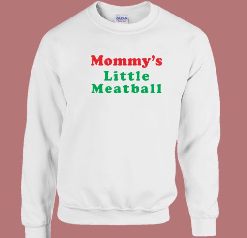 Mommys Little Meatball Sweatshirt