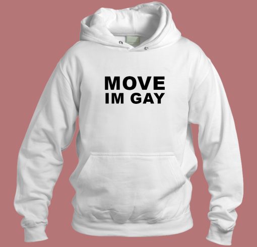 Move Im Gay Hoodie Style