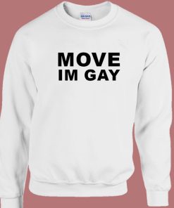 Move Im Gay Sweatshirt