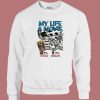 My Life A Movie And It Sucks Sweatshirt