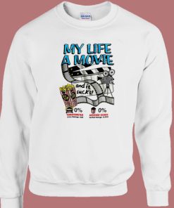 My Life A Movie And It Sucks Sweatshirt