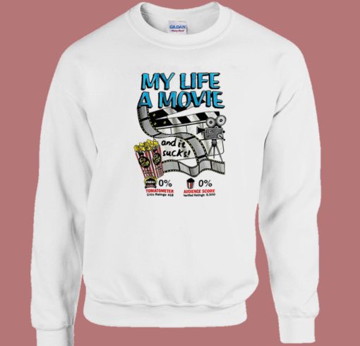 My Life A Movie And It Sucks Sweatshirt