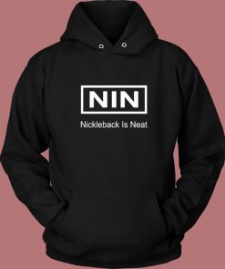 Nin Nickelback Is Neat Hoodie Style