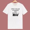 One Year Closer To Being A Milf T Shirt Style