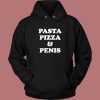 Pasta Pizza And Penis Hoodie Style