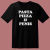 Pasta Pizza And Penis T Shirt Style