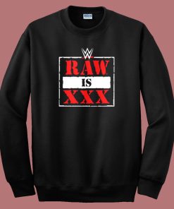 Raw Is XXX Sweatshirt