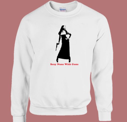 Sexy Nuns With Guns Sweatshirt