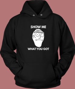 Show Me What You Got Hoodie Style