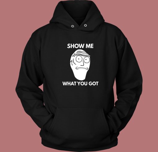 Show Me What You Got Hoodie Style