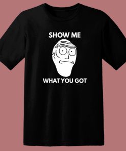 Show Me What You Got T Shirt Style