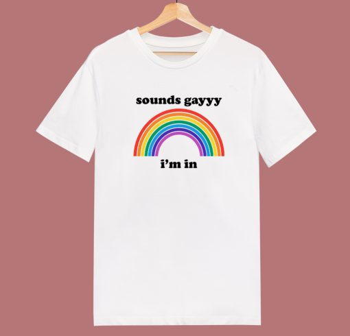 Sounds Gay Im In T Shirt Style