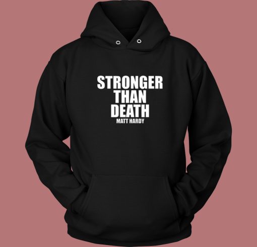 Stronger Than Death Matt Hardy Hoodie Style