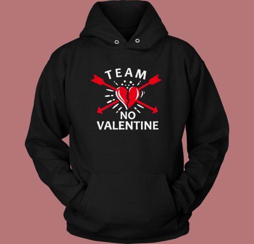 Team No Valentine Funny Hoodie Style