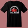 The Human World Is A Mess T Shirt Style