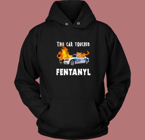 This Car Touched Fentanyl Hoodie Style