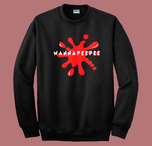 Wanna Pee Pee Thick Sweatshirt