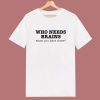 Who Needs Brains T Shirt Style