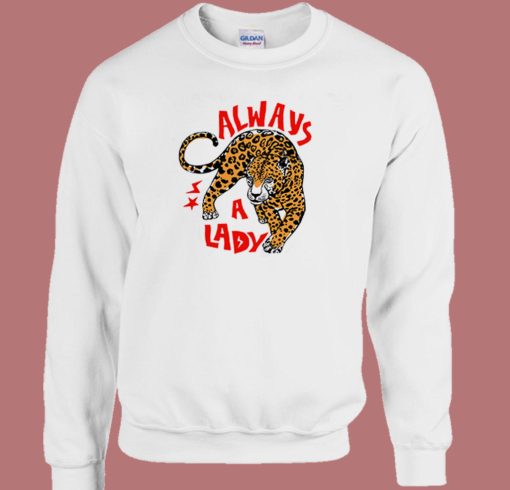 Always A Lady Tiger Sweatshirt